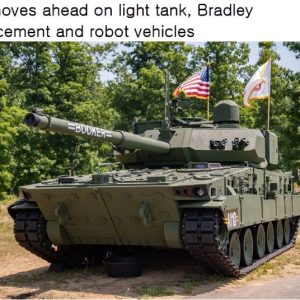 Big moves ahead on light tank, Bradley replacement and robot vehicles