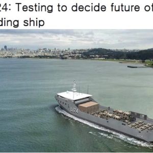 New in 2024 Testing to decide future of new Marine landing ship