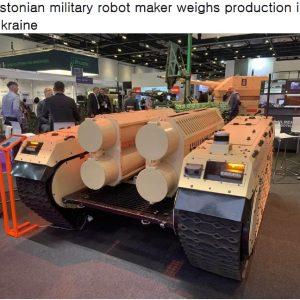 Estonian military robot maker weighs production in Ukraine