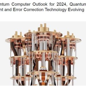 Quantum Computer Outlook for 2024, Quantum Bit Count and Error Correction Technology Evolving