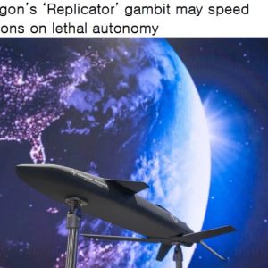 Pentagon’s ‘Replicator’ gambit may speed decisions on lethal autonomy