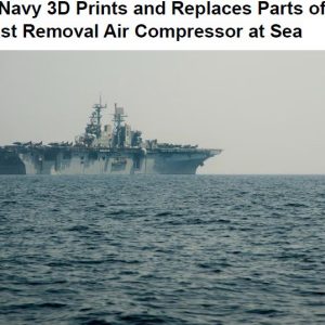 U.S. Navy 3D Prints and Replaces Parts of Ballast Removal Air Compressor at Sea