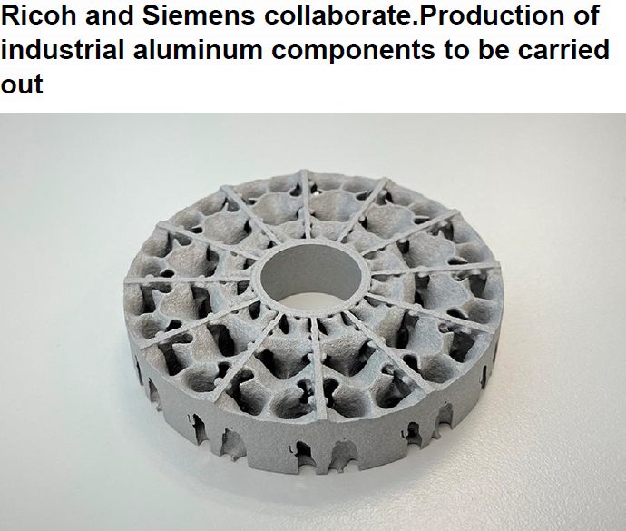 Read more about the article Ricoh and Siemens collaborate.Production of industrial aluminum components to be carried out