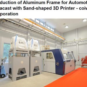 Production of Aluminum Frame for Automotive Gigacast with Sand-shaped 3D Printer – coiwai Corporation