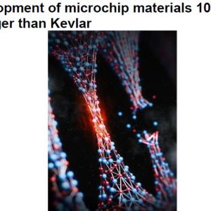 Development of microchip materials 10 times stronger than Kevlar