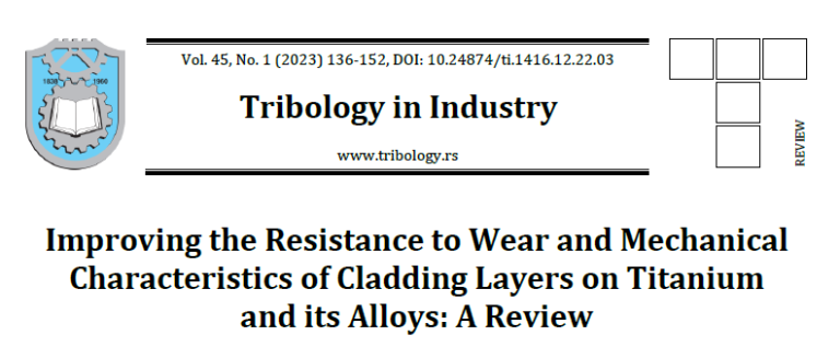 Read more about the article Improving the Resistance to Wear and Mechanical Characteristics of Cladding Layers on Titanium and its Alloys A Review