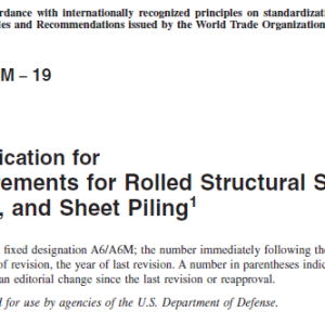 ASTM-A6-A6M−19 Standard Specification for General Requirements for Rolled Structural Steel Bars, Plates, Shapes, and Sheet Piling1