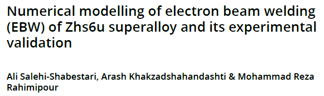 Read more about the article Numerical modelling of electron beam welding (EBW) of Zhs6u superalloy and its experimental validation