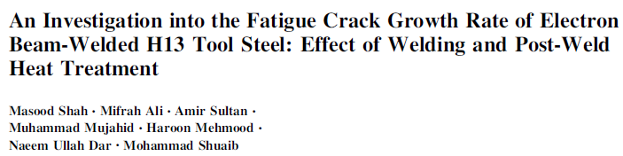 Read more about the article An Investigation into the Fatigue Crack Growth Rate of Electron Beam-Welded H13 Tool Steel Effect of Welding and Post-Weld Heat Treatment