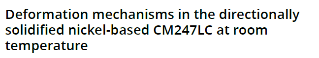 Read more about the article Deformation mechanisms in the directionally solidified nickel-based CM247LC at room temperature
