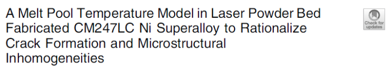 Read more about the article A Melt Pool Temperature Model in Laser Powder Bed Fabricated CM247LC Ni Superalloy to Rationalize Crack Formation and Microstructural Inhomogeneities