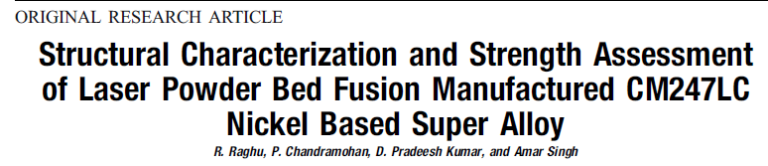 Read more about the article Structural Characterization and Strength Assessment of Laser Powder Bed Fusion Manufactured CM247LC Nickel Based Super Alloy
