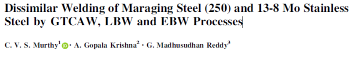 Read more about the article Dissimilar Welding of Maraging Steel (250) and 13-8 Mo Stainless Steel by GTCAW, LBW and EBW Processes