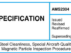 AMS 2304-Steel Cleanliness, Special Aircraft-Quality Magnetic Particle Inspection Procedure