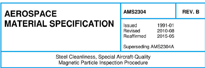 Read more about the article AMS 2304-Steel Cleanliness, Special Aircraft-Quality Magnetic Particle Inspection Procedure