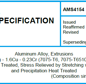 AMS 4154-Aluminum Alloy, Extrusions 5.6Zn – 2.5Mg – 1.6Cu – 0.23Cr (7075-T6, 7075-T6510, 7075-T6511) Solution Heat Treated, Stress Relieved by Stretching when Required and Precipitation Heat Treated