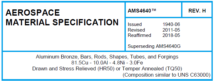 Read more about the article AMS 4640TM-Aluminum Bronze, Bars, Rods, Shapes, Tubes, and Forgings 81.5Cu – 10.0Al – 4.8Ni – 3.0Fe Drawn and Stress Relieved (HR50) or Temper Annealed (TQ50)