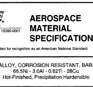 AMS 4676D-NICKEL-COPPER ALLOY, CORROSION RESISTANT, BARS AND FORGINGS 66.5Ni – 3.OAI – 0.62Ti – 28Cu Hot-Finished, Precipitation Hardenable