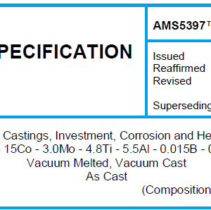 AMS 5397TM-Nickel Alloy Castings, Investment, Corrosion and Heat-Resistant 50Ni – 9.5Cr – 15Co – 3.0Mo – 4.8Ti – 5.5Al – 0.015B – 0.95V – 0.06Zr Vacuum Melted, Vacuum Cast As Cast