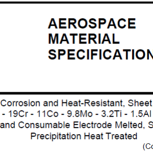 AMS 5545E-Nickel Alloy, Corrosion and Heat-Resistant, Sheet, Strip, and Plate 54Ni – 19Cr – 11Co – 9.8Mo – 3.2Ti – 1.5Al – 0.006B Vacuum Induction and Consumable Electrode Melted, Solution Heat Treatable Precipitation