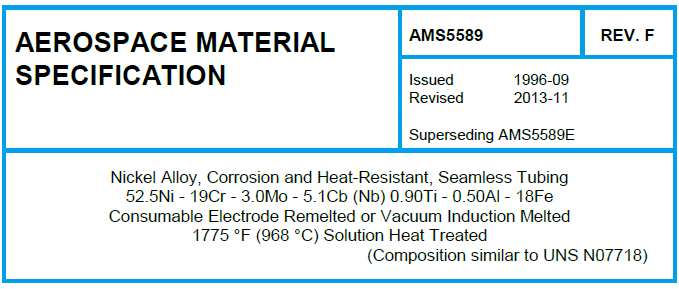 Read more about the article AMS 5589-Nickel Alloy, Corrosion and Heat-Resistant, Seamless Tubing 52.5Ni – 19Cr – 3.0Mo – 5.1Cb (Nb) 0.90Ti – 0.50Al – 18Fe Consumable Electrode Remelted or Vacuum Induction Melted 1775 °F (968 °C) Solution Heat Tre