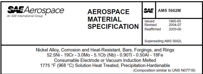 Read more about the article AMS 5662M-Nickel Alloy, Corrosion and Heat-Resistant, Bars, Forgings, and Rings 52.5Ni – 19Cr – 3.0Mo – 5.1Cb (Nb) – 0.90Ti – 0.50AI – 18Fe Consumable Electrode or Vacuum Induction Melted 1775 °F (968 °C) Solution Heat