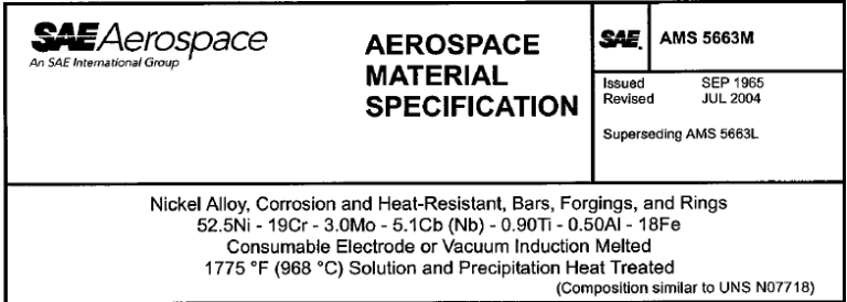 Read more about the article AMS 5663M-Nickel Alloy, Corrosion and Heat-Resistant, Bars, Forgings, and Rings 52.5Ni – 19Cr – 3.0Mo – 5.1Cb (Nb) – 0.90Ti – 0.50AI – 18Fe Consumable Electrode or Vacuum Induction Melted 1775℉(968℃) Solution and Preci