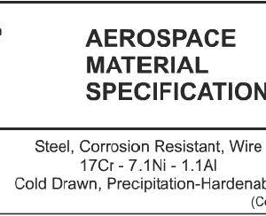 AMS 5678F-Steel, Corrosion Resistant, Wire 17Cr- 7.1 Ni -1.1AI Cold Drawn, Precipitation-Hardenable