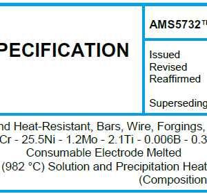 AMS 5732TM-Steel, Corrosion and Heat-Resistant, Bars, Wire, Forgings, Tubing, and Rings 15Cr – 25.5Ni – 1.2Mo – 2.1Ti – 0.006B – 0.30V Consumable Electrode Melted 1800 °F (982 °C) Solution and Precipitation Heat Treate