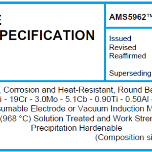 AMS 5962TM-Nickel Alloy, Corrosion and Heat-Resistant, Round Bars and Wire 52.5Ni – 19Cr – 3.0Mo – 5.1Cb – 0.90Ti – 0.50Al – 18Fe Consumable Electrode or Vacuum Induction Melted 1775 °F (968 °C) Solution Treated and Wo