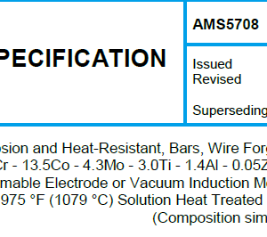 AMS 5708-Nickel Alloy, Corrosion and Heat-Resistant, Bars, Wire Forgings, and Rings 58Ni – 19.5Cr – 13.5Co – 4.3Mo – 3.0Ti – 1.4Al – 0.05Zr – 0.006B Consumable Electrode or Vacuum Induction Melted 1975