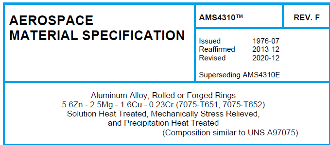 Read more about the article AMS 4310TM-Aluminum Alloy, Rolled or Forged Rings 5.6Zn – 2.5Mg – 1.6Cu – 0.23Cr (7075-T651, 7075-T652) Solution Heat Treated, Mechanically Stress Relieved, and Precipitation Heat Treated