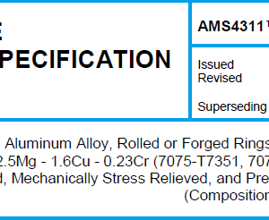 AMS 4310TM-Aluminum Alloy, Rolled or Forged Rings 5.6Zn – 2.5Mg – 1.6Cu – 0.23Cr (7075-T651, 7075-T652) Solution Heat Treated, Mechanically Stress Relieved, and Precipitation Heat Treated