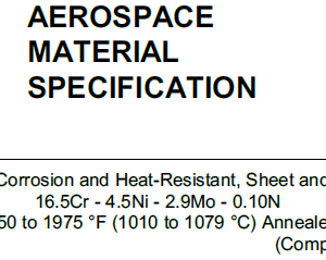 AMS 5548-Steel, Corrosion and Heat-Resistant, Sheet and Strip 16.5Cr – 4.5Ni – 2.9Mo – 0.10N 1850 to 1975 °F (1010 to 1079 °C) Annealed