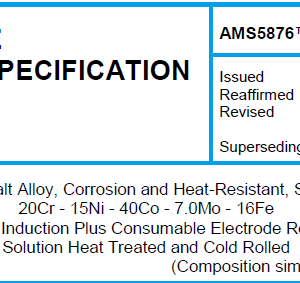 AMS 5876TM-Cobalt Alloy, Corrosion and Heat-Resistant, Strip 20Cr – 15Ni – 40Co – 7.0Mo – 16Fe Vacuum Induction Plus Consumable Electrode Remelted Solution Heat Treated and Cold Rolled