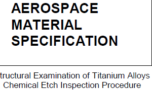 AMS 2643-Structural Examination of Titanium Alloys Chemical Etch Inspection Procedure