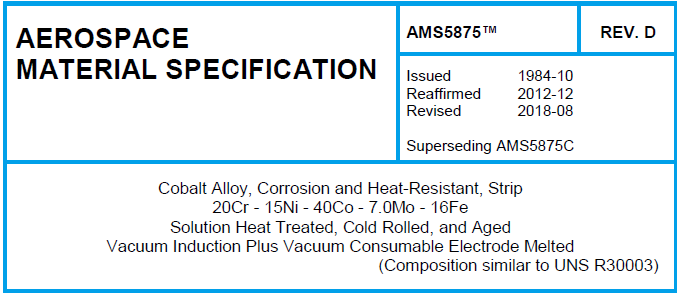 Read more about the article AMS 5875TM-Cobalt Alloy, Corrosion and Heat-Resistant, Strip 20Cr – 15Ni – 40Co – 7.0Mo – 16Fe Solution Heat Treated, Cold Rolled, and Aged Vacuum Induction Plus Vacuum Consumable Electrode Melted