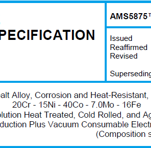 AMS 5875TM-Cobalt Alloy, Corrosion and Heat-Resistant, Strip 20Cr – 15Ni – 40Co – 7.0Mo – 16Fe Solution Heat Treated, Cold Rolled, and Aged Vacuum Induction Plus Vacuum Consumable Electrode Melted