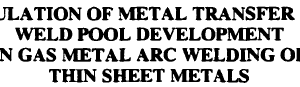 SIMULATION OF METAL TRANSFER AND WELD POOL DEVELOPMENT IN GAS METAL ARC WELDING OF THIN SHEET METALS